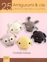 Amigurumi & Cie : 25 créations originales au crochet