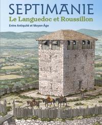 Septimanie : le Languedoc et Roussillon : entre Antiquité et Moyen-Age