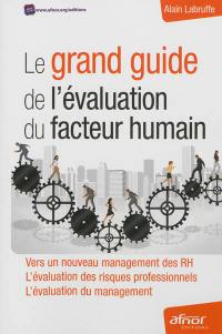 Le grand guide de l'évaluation du facteur humain : vers un nouveau management des RH, l'évaluation des risques professionnels, l'évaluation du management