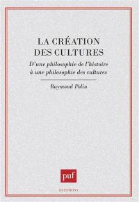 La Création des cultures : d'une philosophie de l'histoire à une philosophie des cultures