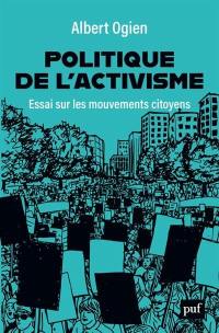 Politique de l'activisme : essai sur les mouvements citoyens