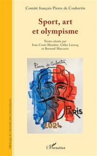 Sport, art et olympisme : actes du 10e colloque international du Comité français Pierre de Coubertin, Nice, Sophia-Antipolis,  13, 14, 15 octobre 2021
