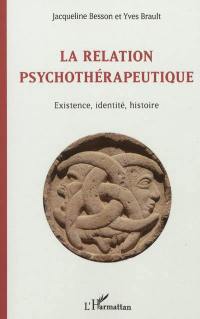 La relation psychothérapeutique : existence, identité, histoire