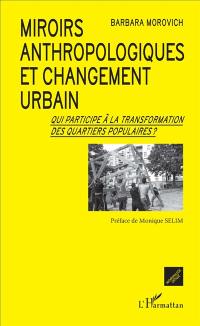 Miroirs anthropologiques et changement urbain : qui participe à la transformation des quartiers populaires ?