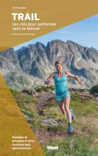 Trail : les clés pour performer sans se blesser : stratégies de prévention et séries d'exercices pour mieux performer