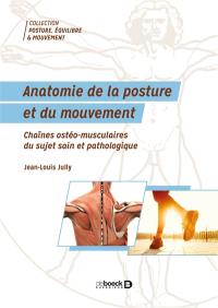 Anatomie de la posture et du mouvement : chaînes ostéo-musculaires du sujet sain et pathologie