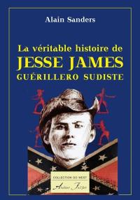 La véritable histoire de Jesse James : guérillero sudiste