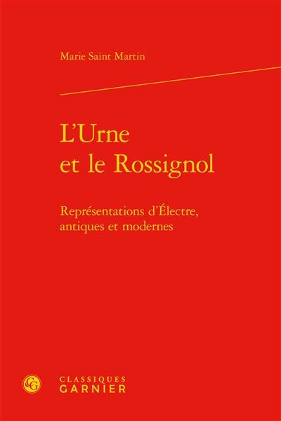 L'urne et le rossignol : représentations d'Electre, antiques et modernes