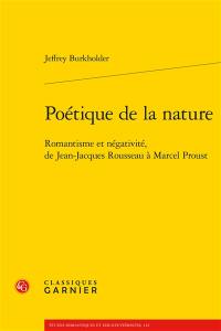 Poétique de la nature : romantisme et négativité, de Jean-Jacques Rousseau à Marcel Proust
