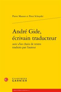 André Gide, écrivain traducteur : suivi d'un choix de textes traduits par l'auteur
