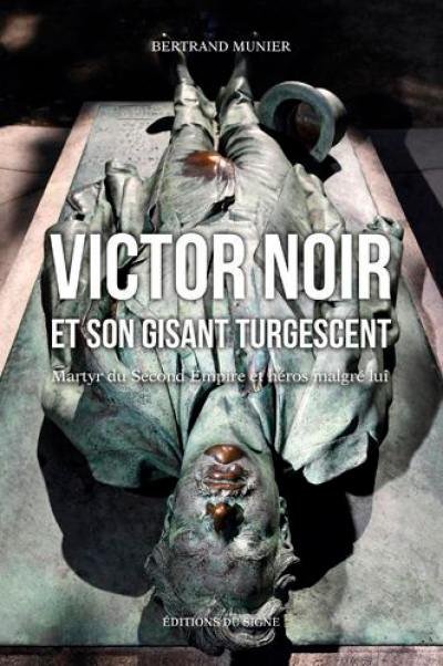 Victor Noir et son gisant turgescent : martyr du second Empire et héros malgré lui