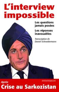 L'interview impossible : les questions jamais posées : les réponses inavouables