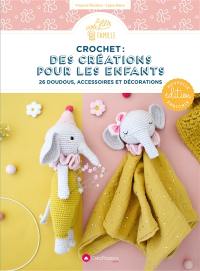 Crochet : des créations pour les enfants : 26 doudous, accessoires et décorations