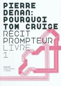 Pourquoi Tom Cruise : récit prompteur. Vol. Livre 1