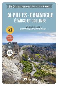 Alpilles, Camargue, étangs et collines : Bouches-du-Rhône (Provence-Alpes-Côte d'Azur) : 21 randos, pratique familiale & sportive, 1 circuit en ville