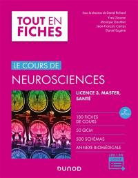 Le cours de neurosciences : 180 fiches, 50 QCM, 500 schémas, annexe biomédicale : licence 3, master, santé