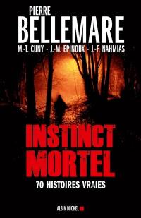 Instinct mortel : soixante-dix histoires vraies