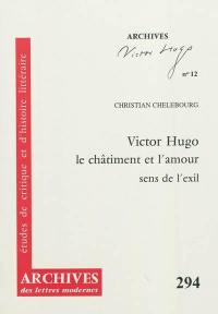 Victor Hugo, le châtiment et l'amour : sens de l'exil