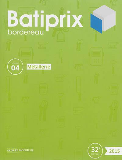 Batiprix 2015 : bordereau. Vol. 4. Métallerie