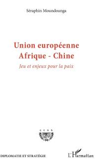 Union européenne-Afrique-Chine : jeu et enjeux pour la paix
