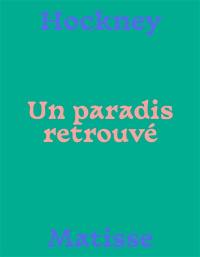Matisse-Hockney : un paradis retrouvé : exposition, Nice, Musée Matisse, du 2 juin au 18 septembre 2022