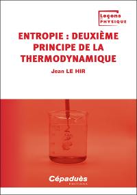 Thermodynamique. Vol. 2. Entropie : deuxième principe de la thermodynamique