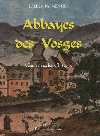 Abbayes des Vosges : quinze siècles d'histoire