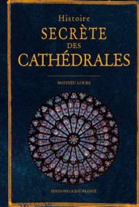 Histoire secrète des cathédrales