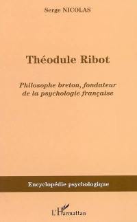 Théodule Ribot : 1839-1917 : philosophe breton fondateur de la psychologie française