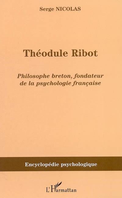 Théodule Ribot : 1839-1917 : philosophe breton fondateur de la psychologie française