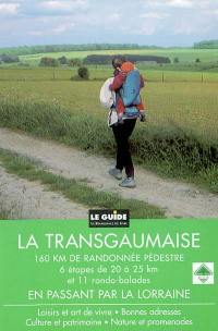 La Transgaumaise : en passant par la Lorraine : 160 km de randonnée pédestre, 6 étapes de 20 à 25 km et 11 rando-balades