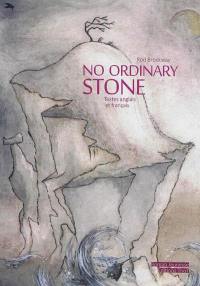 No ordinary stone. Une pierre peu ordinaire