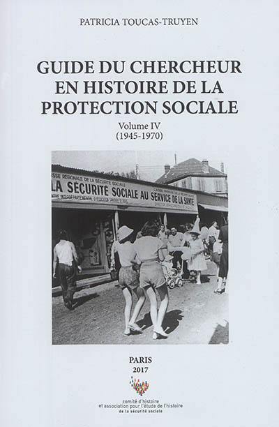 Guide du chercheur en histoire de la protection sociale. Vol. 4. 1945-1970