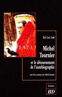 Michel Tournier et le détournement de l'autobiographie : suivi d'un entretien avec Michel Tournier