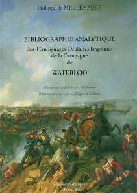 Bibliographie analytique des témoignages oculaires imprimés de la campagne de Waterloo en 1815