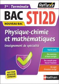 Physique chimie et mathématiques : enseignement de spécialité 1re, terminale STI2D : nouveau bac