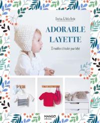 Adorable layette : 32 modèles à tricoter pour bébé