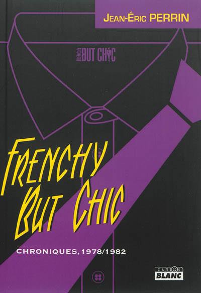 Frenchy but chic : chroniques, 1978-1982