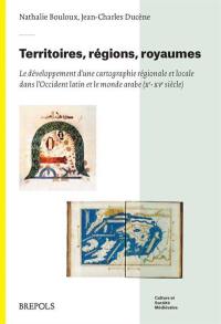 Territoires, régions, royaumes : le développement d'une cartographie régionale et locale dans l'Occident latin et le monde arabe (Xe-XVe siècle)