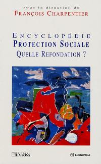 Encyclopédie protection sociale : quelle refondation ?