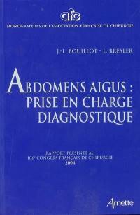 Abdomens aigus : prise en charge diagnostique : rapport présenté au 106e Congrès français de chirurgie, Paris, 7-9 octobre 2004