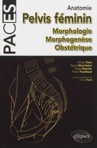 Anatomie du pelvis féminin : morphologie morphogenèse obstétrique