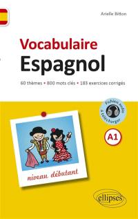 Vocabulaire espagnol : niveau débutant, A1 : 60 thèmes, 800 mots clés, 183 exercices corrigés