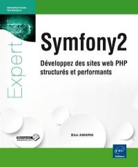 Symfony 2 : développez des sites web PHP structurés et performants