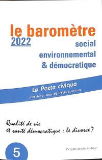 Le baromètre social, environnemental & démocratique : qualité de vie et santé démocratique : le divorce ?. Vol. 2. Année 2022 (données 2010-2019)