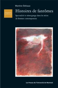 Histoires de fantômes : spectralité et témoignage dans les récits de femmes contemporains