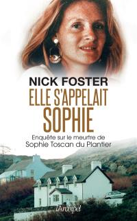 Elle s'appelait Sophie : enquête sur le meurtre de Sophie Toscan du Plantier