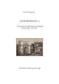 Et in Arcadia ego... : voyages et séjours de femmes en Italie, 1770-1870