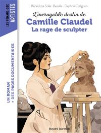 L'incroyable destin de Camille Claudel : la rage de sculpter