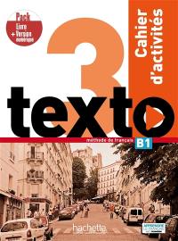 Texto 3 : méthode de français, B1 : cahier d'activités, pack livre + version numérique